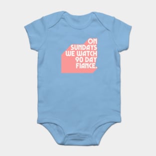 On Sundays We Watch 90 Day Fiance /// 90 Day Fiancé fans Baby Bodysuit